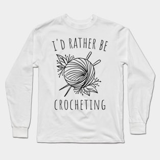 I'd rather be crocheting Long Sleeve T-Shirt